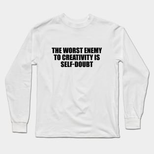 The worst enemy to creativity is self-doubt Long Sleeve T-Shirt